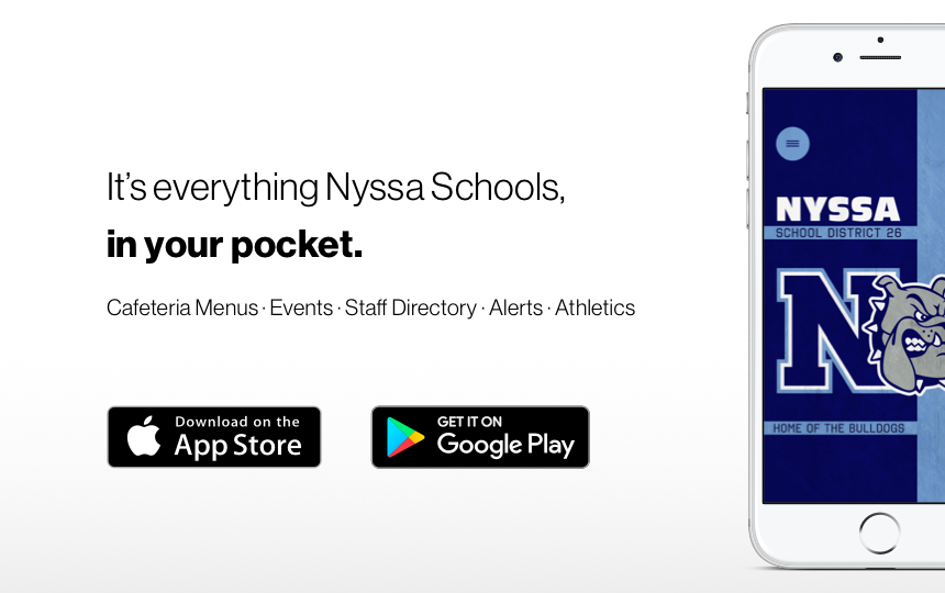 We’re thrilled to announce Nyssa School District 26’s new app! It’s everything Nyssa Schools, in your pocket. 